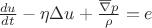 $\frac{d u} {d t}  - \eta \Delta u + \frac{\overline {\nabla} p} {\rho} = e$