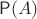 $\mathsf P(A)$