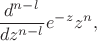 $\dfrac{d^{n-l}}{dz^{n-l}}e^{-z}z^n,$