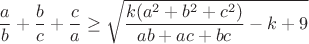 $$\frac{a}{b}+\frac{b}{c}+\frac{c}{a}\geq\sqrt{\frac{k(a^2+b^2+c^2)}{ab+ac+bc}-k+9}$$