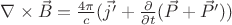 $\nabla\times\vec{B} = \frac{4\pi}{c}(\vec{j'} + \frac{\partial}{\partial t}(\vec{P}+\vec{P}'))$