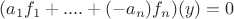 $(a_1 f_1+....+(-a_n) f_n)(y)=0$