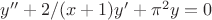 $y''+2/(x+1)y'+\pi^2y=0$