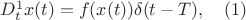 $D^1_t x(t)=f(x(t)) \delta(t-T), \quad (1)$