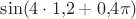 $\sin(4 \cdot 1{,}2 + 0{,}4 \pi)$