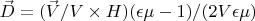 $\vec D=(\vec V/V \times H)(\epsilon \mu -1)/(2V\epsilon \mu) $