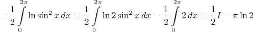 $$=\frac12\int\limits_0^{2\pi}\ln\sin^2x\,dx=\frac12\int\limits_0^{2\pi}\ln2\sin^2x\,dx-\frac12\int\limits_0^{2\pi}2\,dx=\frac12I-\pi\ln2$$