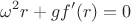 $$\omega^2 r + gf'(r) = 0$$