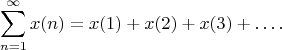 $$
\sum\limits_{n=1}^\infty x(n)=x(1)+x(2)+x(3)+\ldots.
$$