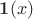$\mathbf{1}(x)$