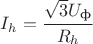 $I_h = \cfrac{\sqrt{3}U_\text{ф}}{R_h}$