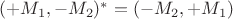 $(+M_1, -M_2)^* =(-M_2, +M_1)$