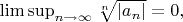$\limsup\imits_{n\to \infty} \sqrt[n]{|a_n|}=0,$
