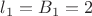 $l_1=B_1=2$