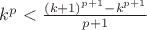 $k^p<\frac{(k+1)^{p+1}-k^{p+1}}{p+1}$
