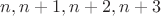 $n, n+1, n+2, n+3$