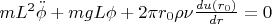 $m L^2 \ddot {\phi}+ mgL\phi+ 2 \pi r_0 \rho \nu \frac {du(r_0)} {dr}=0$