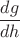 $\dfrac{dg}{dh}$