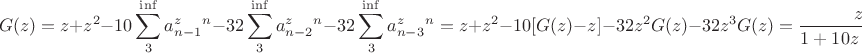 $$G(z)=z+z^2 - 10\sum_3^{\inf}{}a_{n-1}^z^{n}-32\sum_3^{\inf}{}a_{n-2}^z^{n}-32\sum_3^{\inf}{}a_{n-3}^z^{n}=z+z^2-10[G(z)-z]-32z^2G(z)-32z^3G(z)=\frac{z+11z^2}{1+10z+32z^2+32z^3}$$
