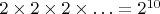 $2 \times 2 \times 2 \times \ldots = 2^{10}$
