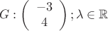 $$G:\left( {\begin{array}{*{20}c}
   { - 3}  \\
   4  \\

 \end{array} } \right);\lambda  \in \mathbb{R}
$$