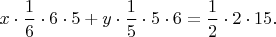 $x\cdot\dfrac16\cdot 6\cdot 5+ y\cdot\dfrac15\cdot 5\cdot 6=\dfrac12\cdot 2\cdot 15.$