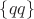 $\{qq\}$