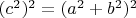 $(c^2)^2=(a^2 + b^2)^2$