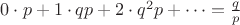 $0\cdot p + 1\cdot q p + 2 \cdot q^2 p + \dots = {q\over p}$