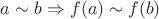 $a\sim b\Rightarrow f(a)\sim f(b)$