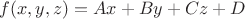 $f(x,y,z)=Ax+By+Cz+D$ $f(x,y,z)=Ax+By+Cz+D$