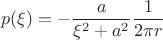 $$p(\xi)=-\frac{a}{\xi^2+a^2}\frac{1}{2 \pi r}$$