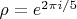 $\rho=e^{2 \pi i/5}$