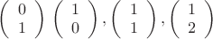 $\left( \begin{array}{cc}  0\\1 \\ \end{array} \right)б\left( \begin{array}{cc}  1\\0\\ \end{array} \right), \left( \begin{array}{cc}  1\\1 \\ \end{array} \right), \left( \begin{array}{cc}  1\\2 \\ \end{array} \right) $