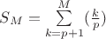 $S_M=\sum\limits_{k=p+1}^M (\frac kp)$