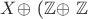 $X $\oplus $ ($\mathbb{Z}$\oplus $ $\mathbb{Z}$