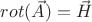 $rot(\vec{A})=\vec{H}$