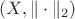 $(X, \|\cdot\|_2)$