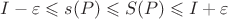 $I - \varepsilon \leqslant s(P) \leqslant S(P) \leqslant I + \varepsilon$