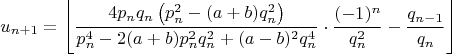$$u_{n+1}=\left \lfloor \dfrac{4p_nq_n\left ( p_n^2-(a+b)q_n^2 \right )}{p_n^4-2(a+b)p_n^2q_n^2+(a-b)^2q_n^4} \cdot \dfrac{(-1)^n}{q_n^2}-\dfrac{q_{n-1}}{q_n} \right \rfloor\ $$