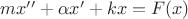 $mx'' + \alpha x' + kx = F(x)$