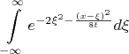 $$\int\limits_{-\infty}^{\infty}e^{-2\xi^2 - \frac{(x-\xi)^2}{8t}}d\xi$$