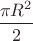 $\dfrac{\pi R^2}{2}$