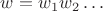 $w=w_1w_2\dots$