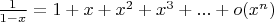 $\frac{1}{1 - x} = 1 + x + x^2 + x^3 + ... + o(x^n)$