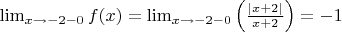 $\lim_{x \to -2-0} f(x) = \lim_{x \to -2-0} \left(\frac{|x+2|}{x+2}\right) = -1$