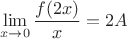 $$\lim\limits_{x\to0}^{}\frac{f(2x)}{x} = 2A$$