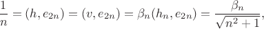 $$
\frac{1}{n} = (h, e_{2n}) = (v, e_{2n}) = \beta_n(h_n, e_{2n}) = \frac{\beta_n}{\sqrt{n^2+1}},
$$