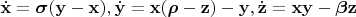 $\dot{\mathbf{x}}=\boldsymbol{\sigma}(\mathbf{y}-\mathbf{x}),\dot{\mathbf{y}}=\mathbf{x}(\boldsymbol{\rho}-\mathbf{z})-\mathbf{y},\dot{\mathbf{z}}=\mathbf{x}\mathbf{y}-\boldsymbol{\beta}\mathbf{z}$