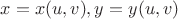 $x = x(u,v),y = y(u,v) $